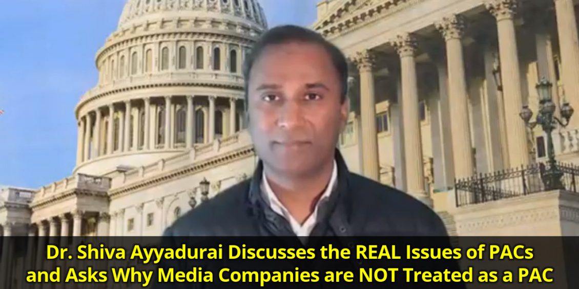 Dr. Shiva Ayyadurai asks why media companies are not treated as PACs