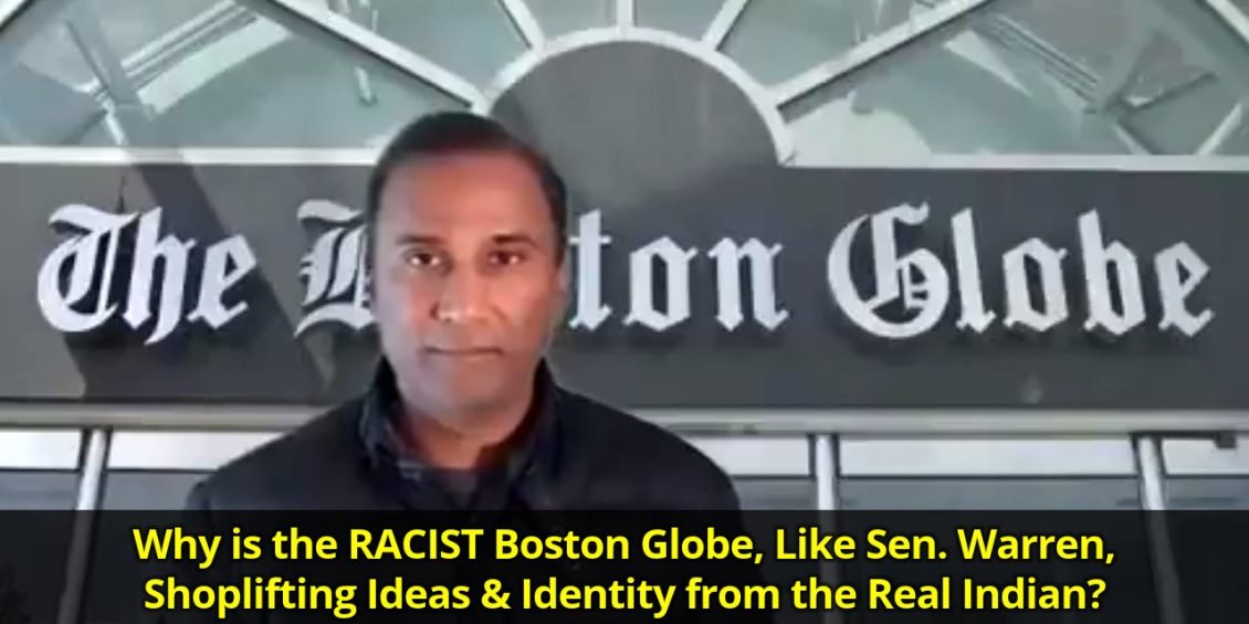 Why is the RACIST Boston Globe, Like Sen. Warren, Shoplifting Ideas & Identity from the Real Indian?