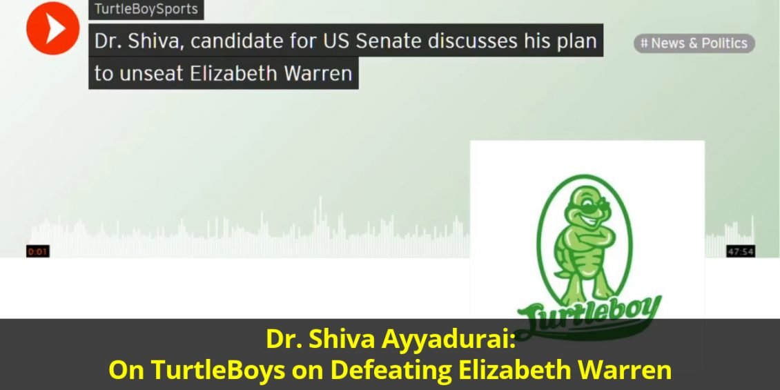 Dr. Shiva Ayyadurai: On TurtleBoys on Defeating Elizabeth Warren