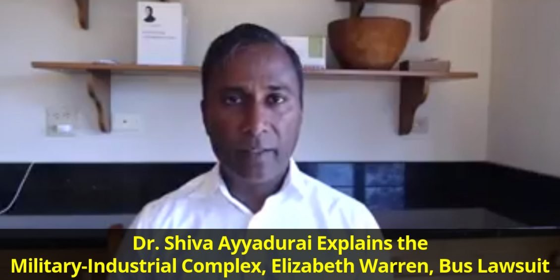 Dr. Shiva Ayyadurai Explains the Military-Industrial Complex, Elizabeth Warren and the Bus Lawsuit