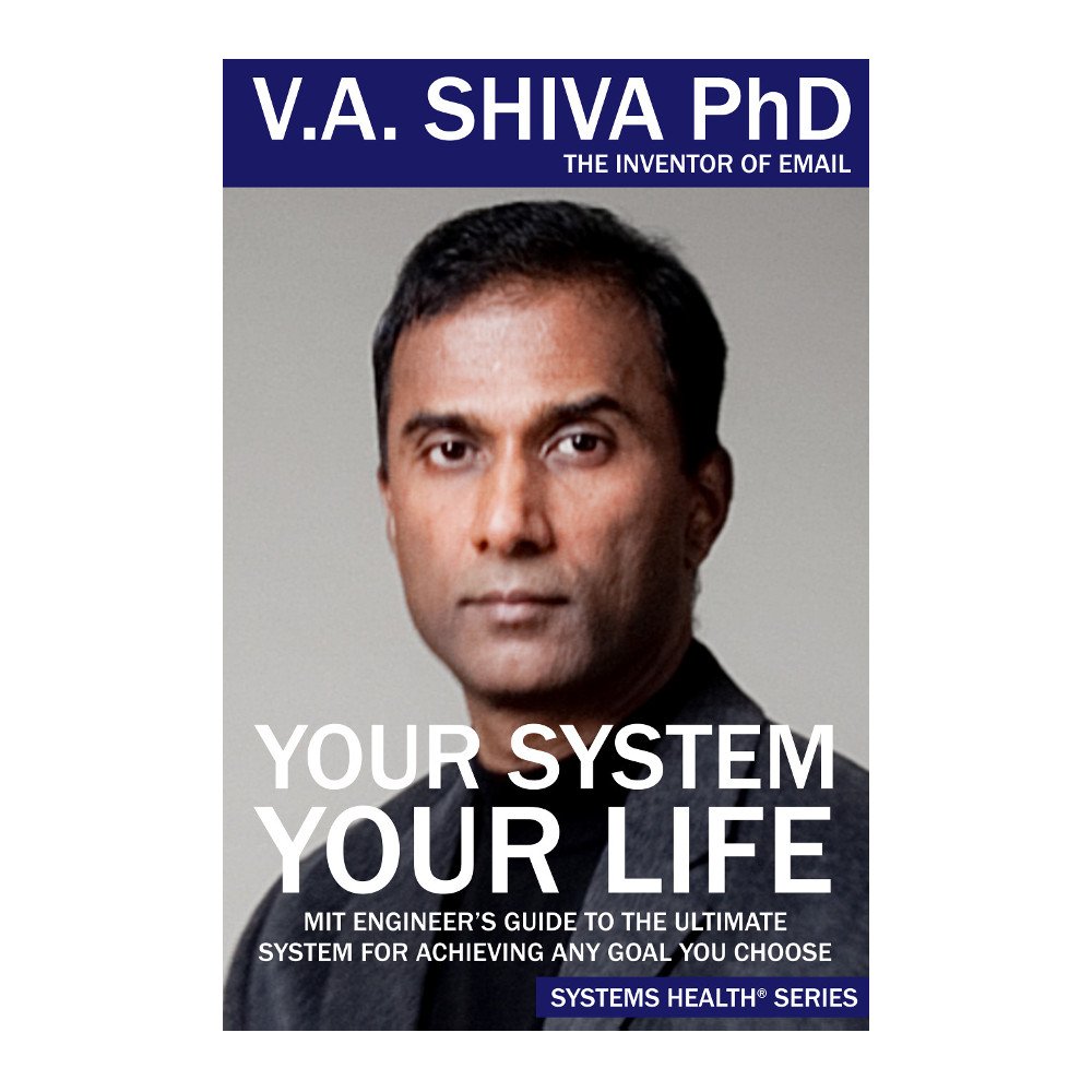 Your System, Your Life by Dr. Shiva Ayyadurai