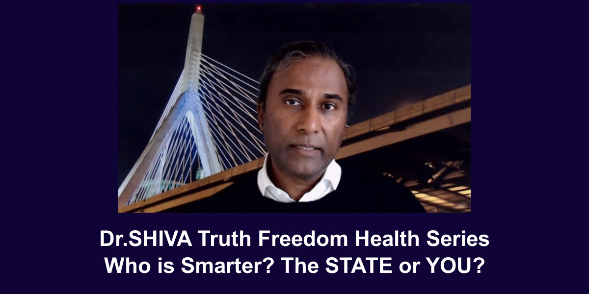 Dr.SHIVA Truth Freedom Health Series - Who is Smarter? The STATE or YOU?
